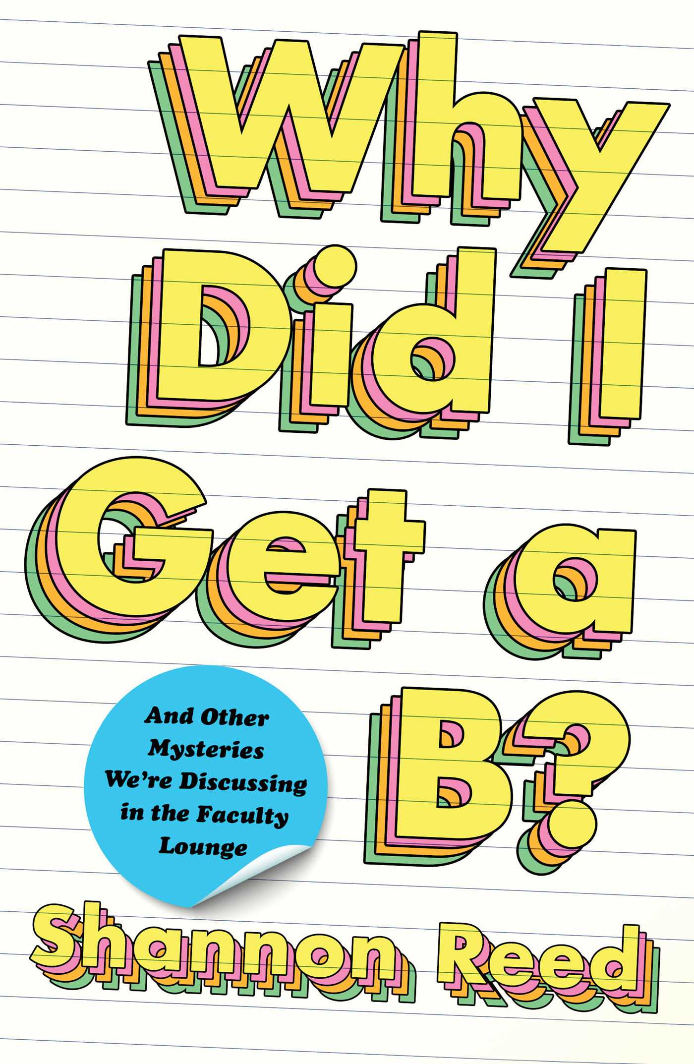 Why Did I Get a B? And Other Mysteries We're Discussing in the Faculty Lounge